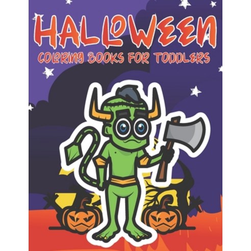 Halloween Coloring Books For Toddlers: Monsters Scary Halloween Coloring Book for Kids (Volume 1) Paperback, Independently Published