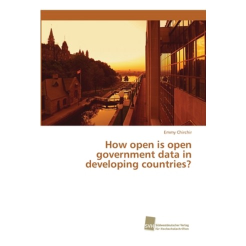 How open is open government data in developing countries? Paperback, Sudwestdeutscher Verlag Fur Hochschulschrifte