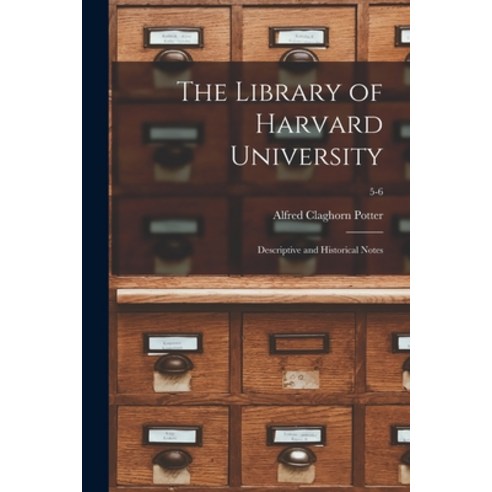 (영문도서) The Library of Harvard University; Descriptive and Historical Notes; 5-6 Paperback, Legare Street Press, English, 9781014895493