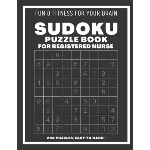 (영문도서) Sudoku Book For Registered Nurse Easy to Hard: 200 Sudoku puzzles With Solutions Puzzle Type... Paperback, Independently Published, English, 9798543671139