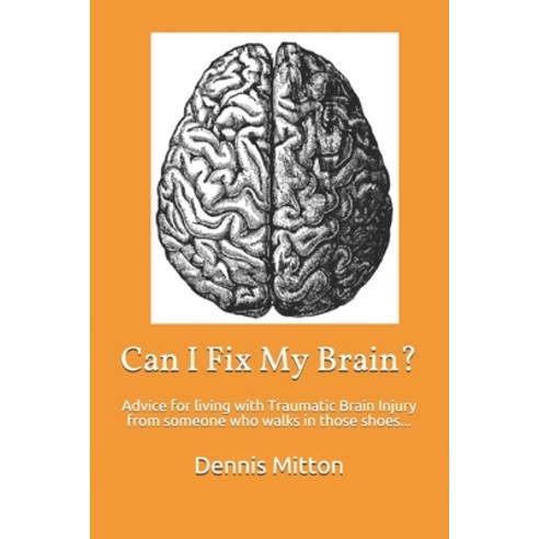 (영문도서) Can I Fix My Brain?: Advice for living with Traumatic Brain Injury from someone who walks in ... Paperback, Independently Published, English, 9798592078200