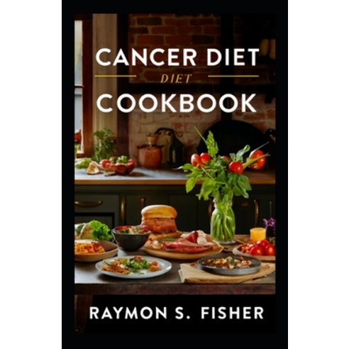 (영문도서) Cancer Diet Cookbook: Nourish Heal and Thrive with Wholesome Recipes Essential Guide for Ca... Paperback, Independently Published, English, 9798884599710