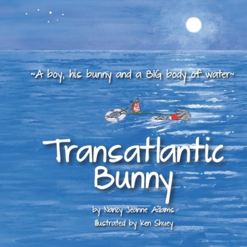 Transatlantic Bunny: A Boy his bunny and a BIG body of water Paperback, Nancy Jeanne Adams, English, 9780578174587
