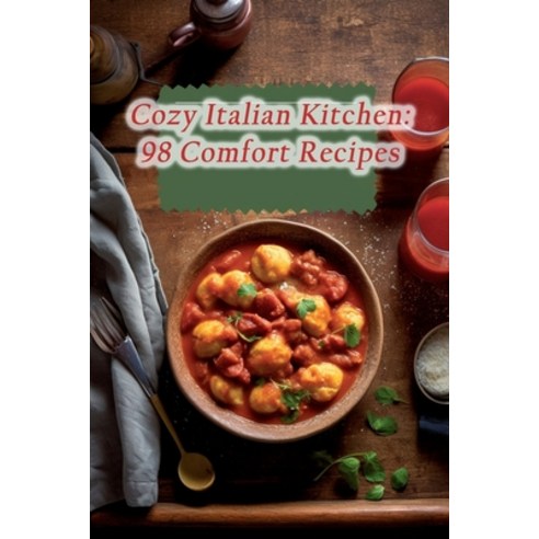 (영문도서) Cozy Italian Kitchen: 98 Comfort Recipes Paperback, Independently Published, English, 9798865154860