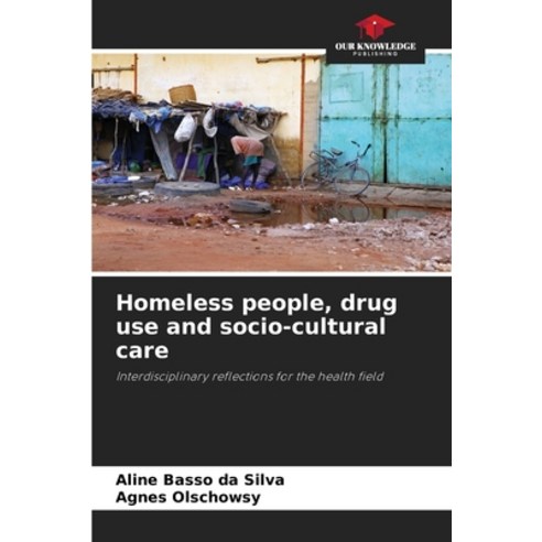 (영문도서) Homeless people drug use and socio-cultural care Paperback, Our Knowledge Publishing, English, 9786207430437