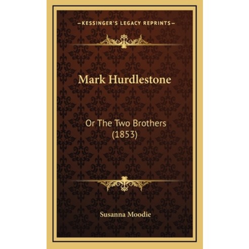 Mark Hurdlestone: Or The Two Brothers (1853) Hardcover, Kessinger Publishing