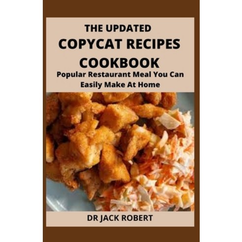 (영문도서) The Updated Copycat Recipes Cookbook: Popular Restaurant Meal You Can Easily Make At Home Paperback, Independently Published, English, 9798537620341
