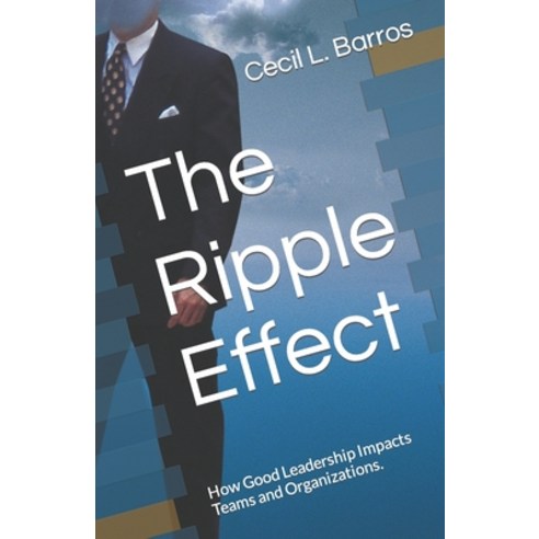 (영문도서) The Ripple Effect: How Good Leadership Impacts Teams and Organizations. Paperback, Independently Published, English, 9798373312523