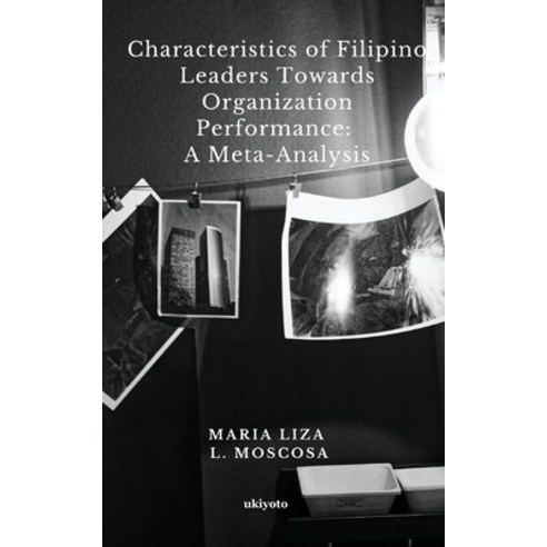 (영문도서) Characteristics of Filipino Leaders Towards Organization Performance: A Meta-Analysis Paperback, Ukiyoto Publishing, English, 9789360165277