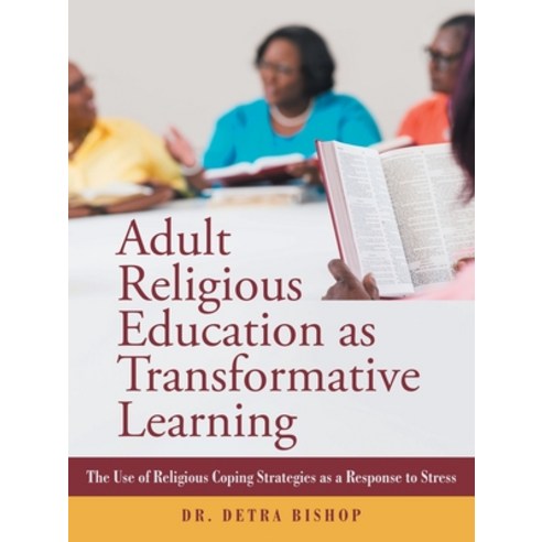 (영문도서) Adult Religious Education as Transformative Learning: The Use of Religious Coping Strategies ... Paperback, WestBow Press, English, 9781973671206