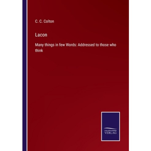 (영문도서) Lacon: Many things in few Words: Addressed to those who think Paperback, Salzwasser-Verlag, English, 9783752553444