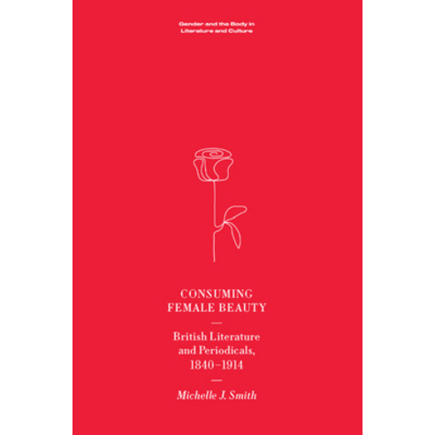 (영문도서) Consuming Female Beauty: British Literature and Periodicals 1840-1914 Paperback, Edinburgh University Press, English, 9781474470100