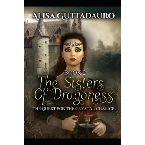 The Sister''s Of Dragoness Book2: The Quest For The Crystal Chalice Paperback, Independently Published