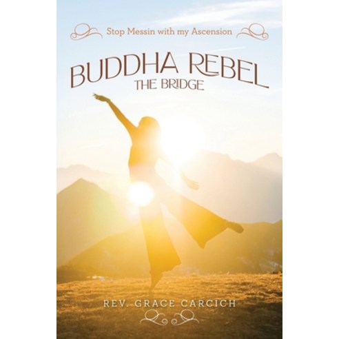 (영문도서) Buddha Rebel The Bridge: Stop Messin'' with My Ascension Paperback, Palmetto Publishing, English, 9798822905986
