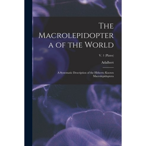 (영문도서) The Macrolepidoptera of the World; a Systematic Description of the Hitherto Known Macrolepido... Paperback, Legare Street Press, English, 9781018856193