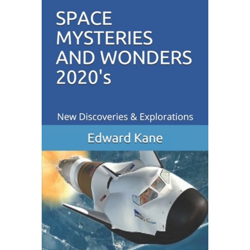 SPACE MYSTERIES AND WONDERS 2020''s: New Discoveries & Explorations Paperback, Independently Published