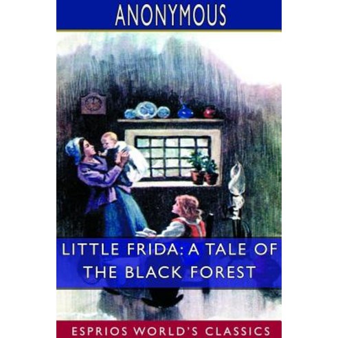 Little Frida: A Tale of the Black Forest (Esprios Classics) Paperback, Blurb, English, 9780368775185