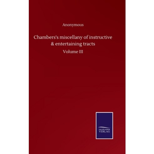 Chambers''s miscellany of instructive & entertaining tracts: Volume III Hardcover, Salzwasser-Verlag Gmbh