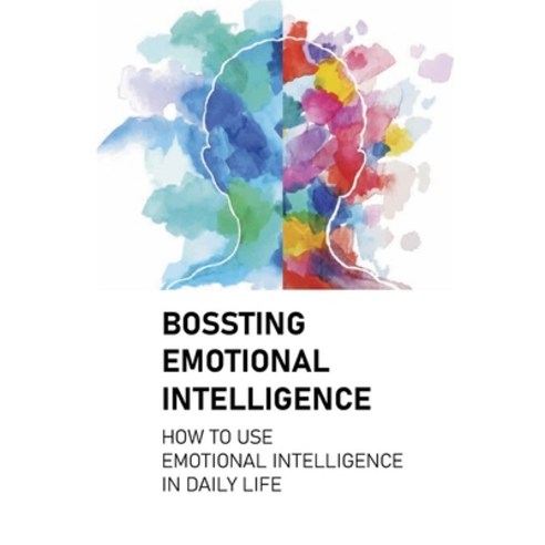 (영문도서) Boosting Emotional Intelligence: How To Use Emotional Intelligence In Daily Life: Self-Assess... Paperback, Independently Published, English, 9798507379392