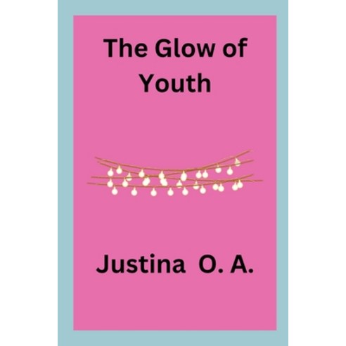 (영문도서) The Glow of Youth Paperback, Justina O. a, English, 9787348579214