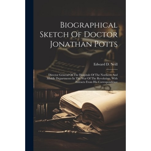(영문도서) Biographical Sketch Of Doctor Jonathan Potts: Director General Of The Hospitals Of The Northe... Paperback, Legare Street Press, English, 9781021200099
