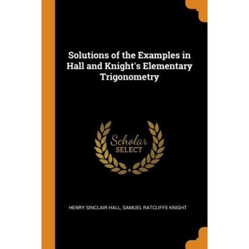 (영문도서) Solutions of the Examples in Hall and Knight''s Elementary Trigonometry Paperback, Franklin Classics, English, 9780342108022