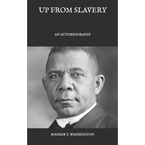 Up From Slavery: An Autobiography Paperback, Independently Published, English, 9798591379315
