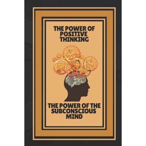 The Power of Positive Thinking-The Power of the Subconscious Mind: Open your mind to knowledge! Paperback, Independently Published, English, 9798702518558