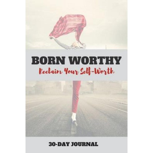 Born Worthy: Reclaim Your Self-Worth Paperback, Createspace Independent Pub..., English, 9781720612957