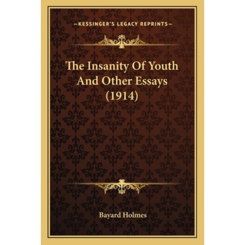 The Insanity Of Youth And Other Essays (1914) Paperback, Kessinger Publishing