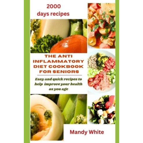 (영문도서) The Anti Inflammatory Diet Cookbook for Seniors: Easy and quick recipes to help improve your ... Paperback, Independently Published, English, 9798878226943