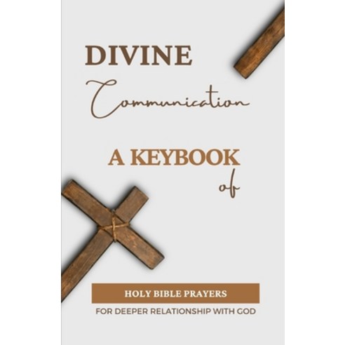 (영문도서) Divine Communication: A Key book Of Holy Bible Prayers For Deeper Relationship With God Paperback, Independently Published, English, 9798851137136