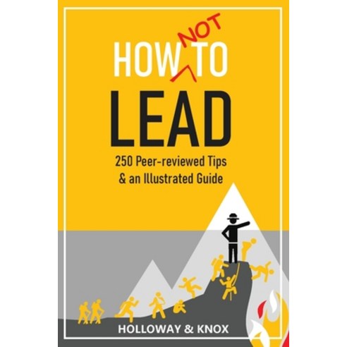 (영문도서) How Not to Lead: 250 Peer-reviewed Tips Paperback, Unleash Press, English, 9798986274386