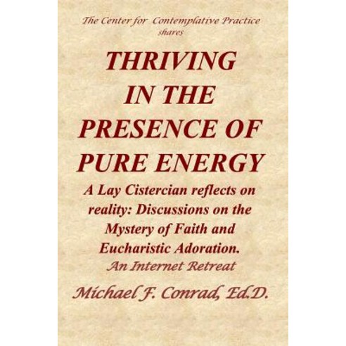 Thriving in the Presence of Pure Energy: A Lay Cistercian Reflects on Reality: Discussions on the My... Paperback, Independently Published, English, 9781794463646
