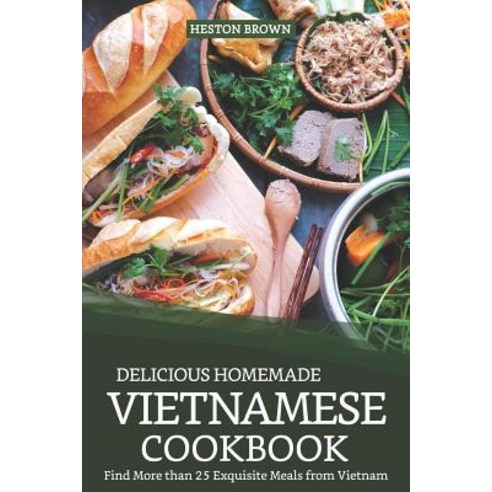 (영문도서) Delicious Homemade Vietnamese Cookbook: Find More Than 25 Exquisite Meals from Vietnam Paperback, Independently Published, English, 9781090728708