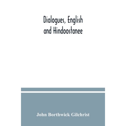 Dialogues English and Hindoostanee; for illustrating the grammatical principles of the Strangers'' E... Paperback, Alpha Edition