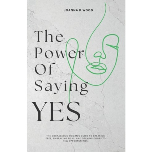 (영문도서) The Power Of Saying YES: The Courageous Woman''s Guide to Breaking Free Embraci... Paperback, Independently Published, English, 9798305646511