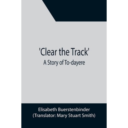 (영문도서) Clear the Track''; A Story of To-day Paperback, Alpha Edition, English, 9789355396693
