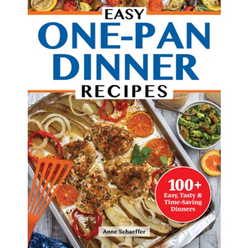 (영문도서) Easy One-Pan Dinner Recipes: 100+ Easy Tasty & Time-Saving Dinners Paperback, Fox Chapel Publishing, English, 9781497103870
