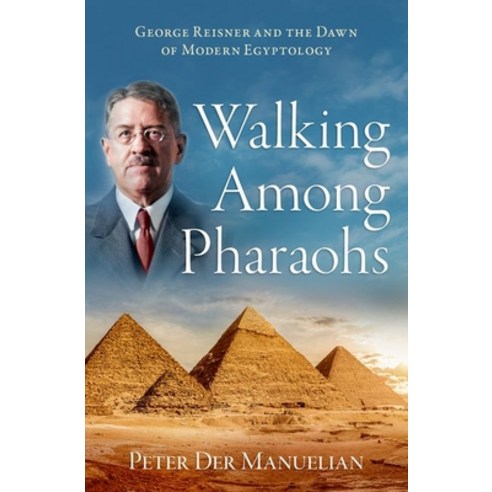 (영문도서) Walking Among Pharaohs: George Reisner and the Dawn of Modern Egyptology Hardcover, Oxford University Press, USA, English, 9780197628935
