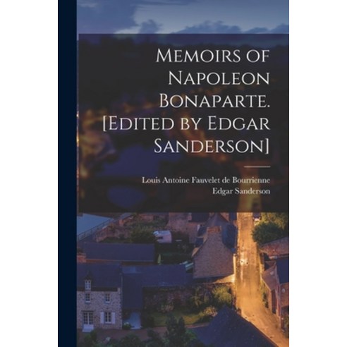 (영문도서) Memoirs of Napoleon Bonaparte. [Edited by Edgar Sanderson] Paperback, Legare Street Press, English, 9781015332348