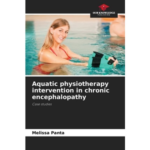 (영문도서) Aquatic physiotherapy intervention in chronic encephalopathy Paperback, Our Knowledge Publishing, English, 9786206422518