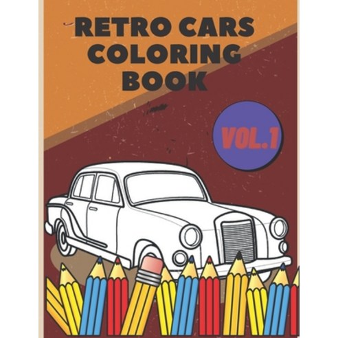 Retro Cars Coloring Book: Relaxtion Relieving Vintage Old Car Colouring Pages For Kids Paperback, Independently Published, English, 9798706038724