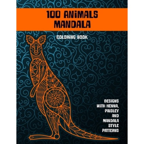 100 Animals Mandala - Coloring Book - Designs with Henna Paisley and Mandala Style Patterns Paperback, Independently Published, English, 9798704363422