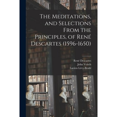 (영문도서) The Meditations and Selections From the Principles of René Descartes (1596-1650) Paperback, Hassell Street Press, English, 9781014584991