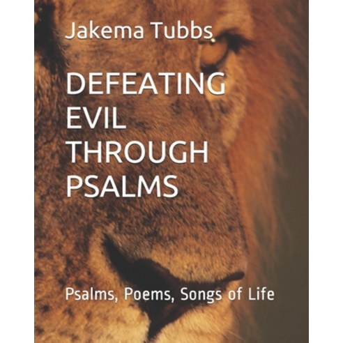 Defeating Evil Through Psalms: Psalms Poems Songs of Life Paperback, Independently Published