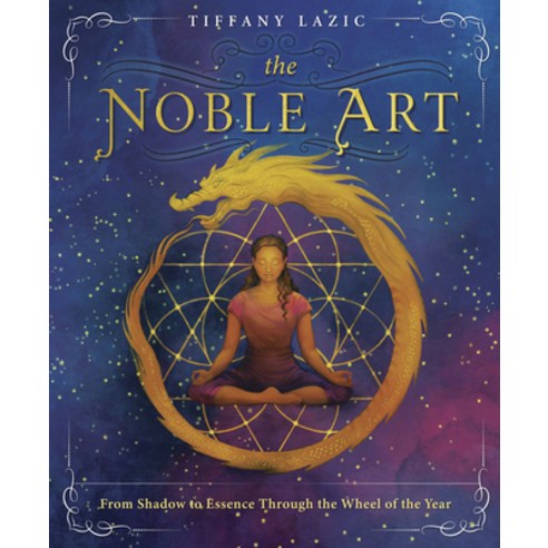 (영문도서) The Noble Art: From Shadow to Essence Through the Wheel of the Year Paperback, Llewellyn Publications, English, 9780738764931