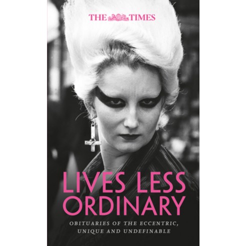 (영문도서) The Times Lives Less Ordinary: Obituaries of the Eccentric Unique and Undefinable Hardcover, Times Books UK, English, 9780008537913