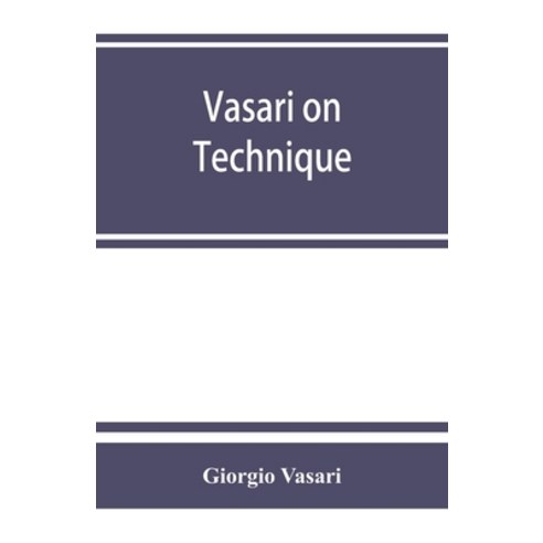 (영문도서) Vasari on technique; being the introduction to the three arts of design architecture sculpt... Paperback, Alpha Edition, English, 9789353863227