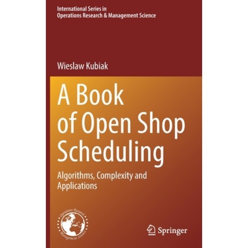 (영문도서) A Book of Open Shop Scheduling: Algorithms Complexity and Applications Hardcover, Springer, English, 9783030910242